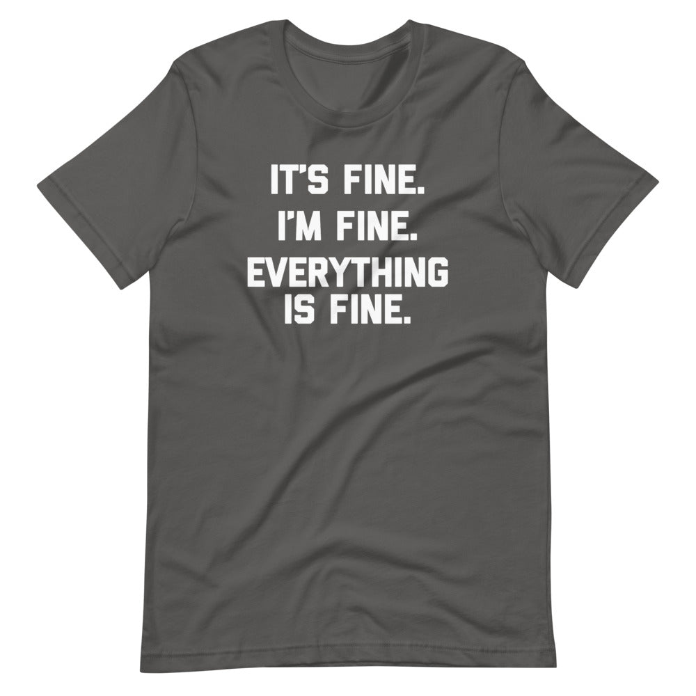 It's Fine, I'm Fine, Everything Is Fine T-Shirt (Unisex)