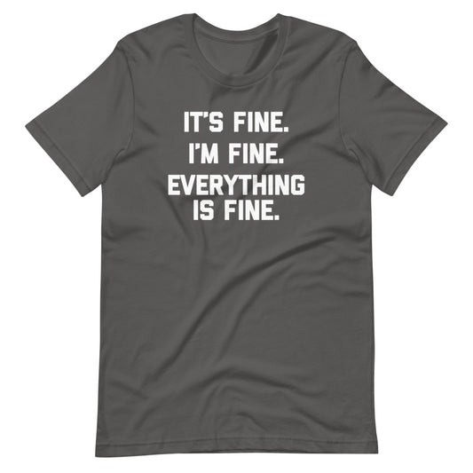 It's Fine, I'm Fine, Everything Is Fine T-Shirt (Unisex)