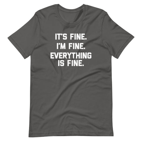It's Fine, I'm Fine, Everything Is Fine T-Shirt (Unisex)