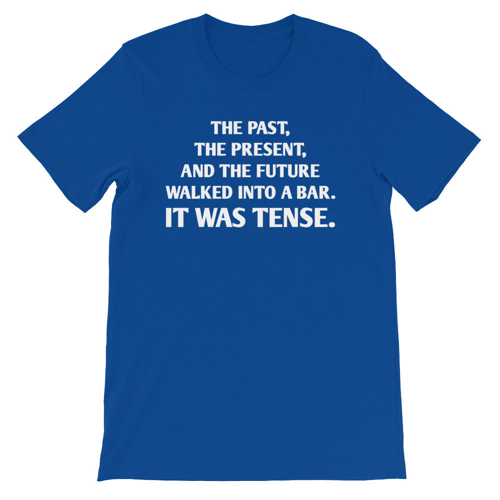 The Past, The Present & The Future Walked Into A Bar (It Was Tense) T-Shirt (Unisex)