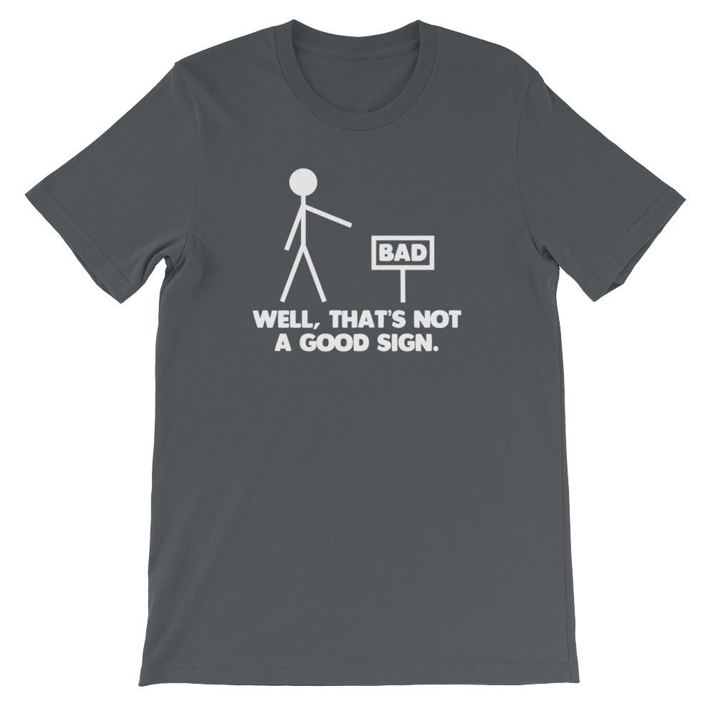 Well, That's Not A Good Sign T-Shirt (Unisex)