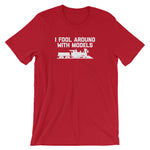 I Fool Around With Models T-Shirt (Unisex)