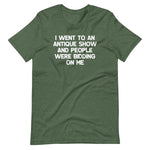 I Went To An Antique Show & People Were Bidding On Me T-Shirt (Unisex)
