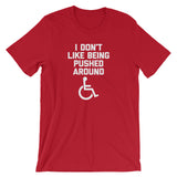 I Don't Like Being Pushed Around T-Shirt (Unisex)