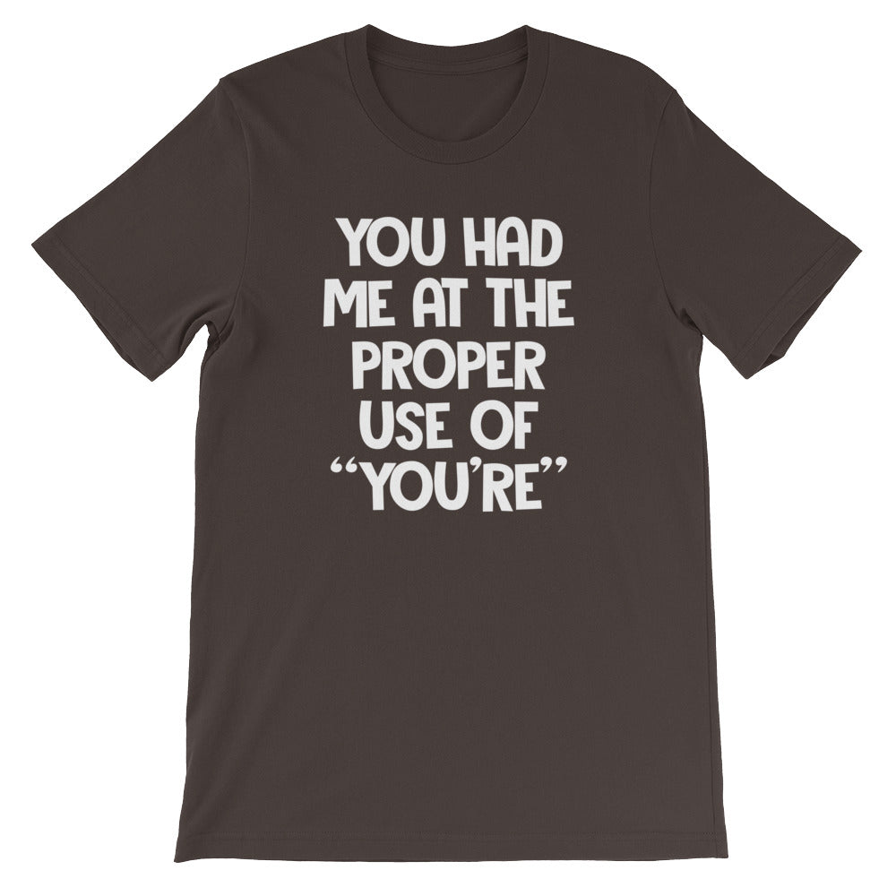You Had Me At The Proper Use Of "You're" T-Shirt (Unisex)