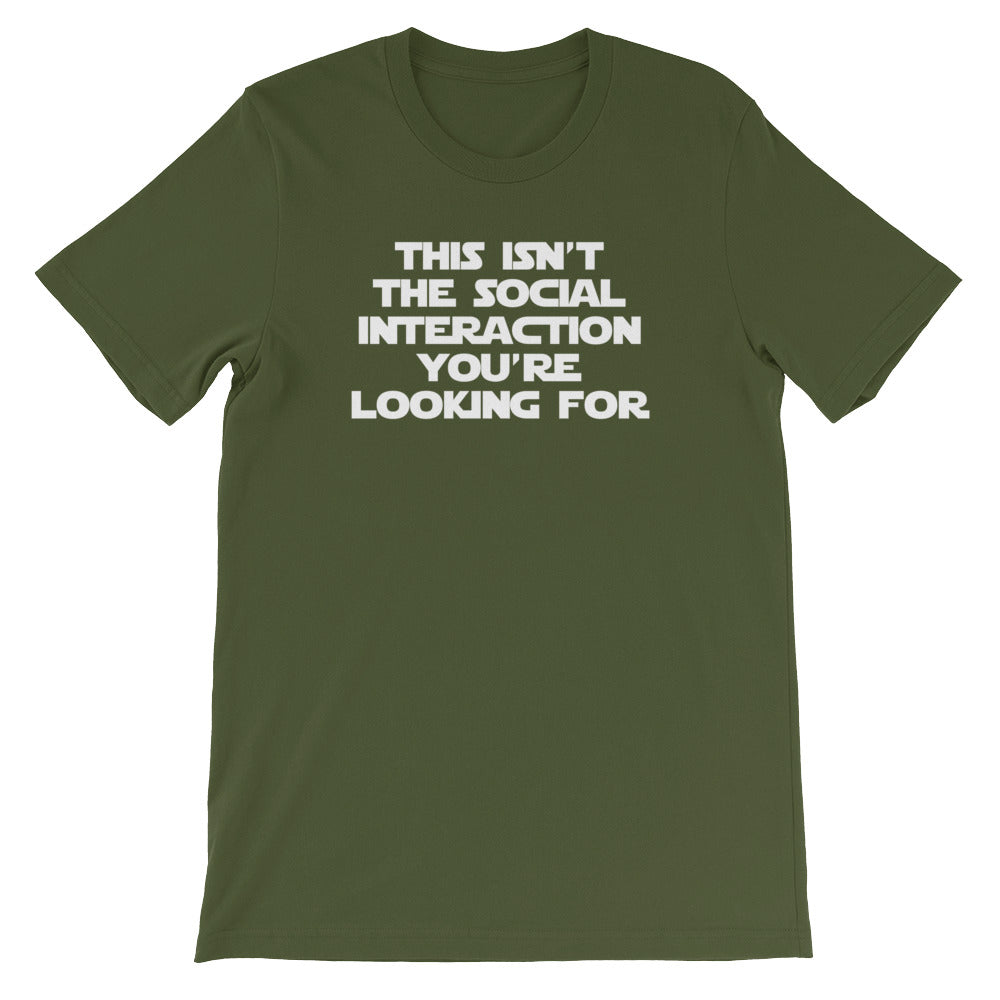 This Isn't The Social Interaction You're Looking For T-Shirt (Unisex)