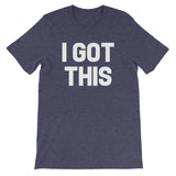 I Got This T-Shirt (Unisex)