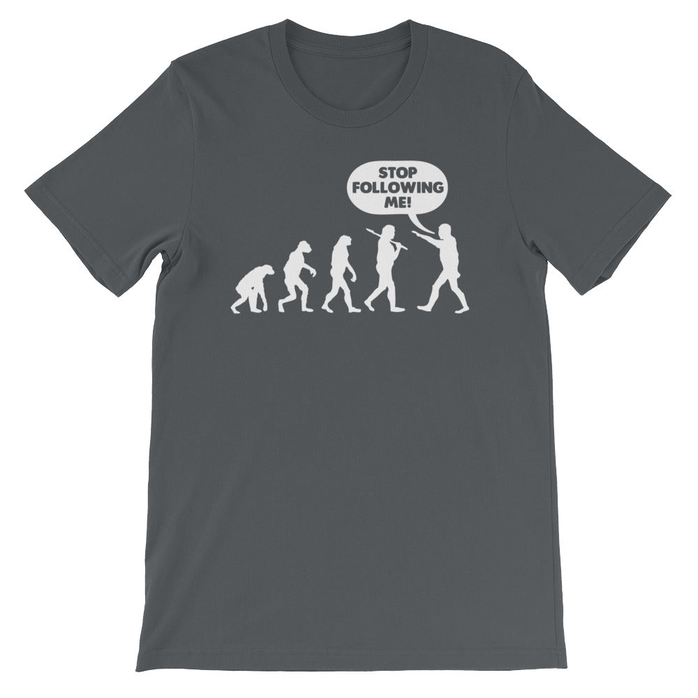 Stop Following Me T-Shirt (Unisex)