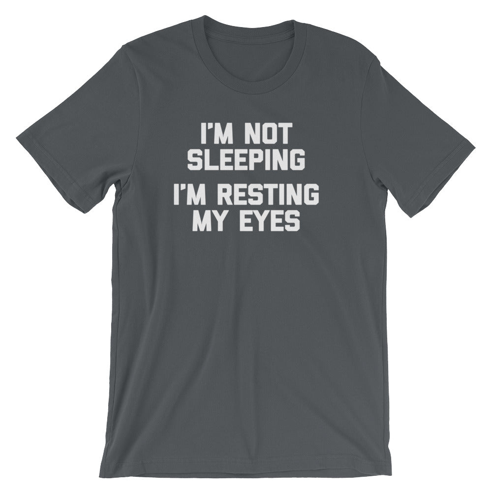 I'm Not Sleeping, I'm Resting My Eyes T-Shirt (Unisex)