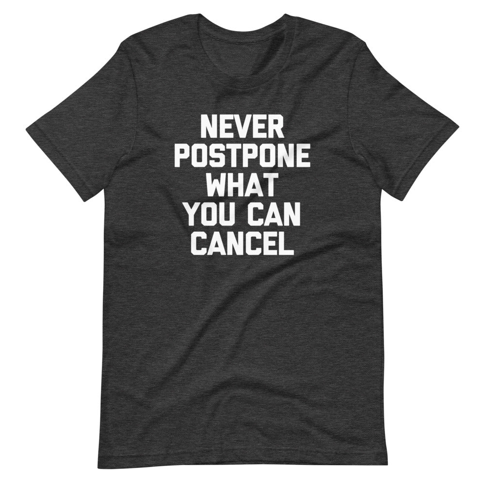 Never Postpone What You Can Cancel T-Shirt (Unisex)
