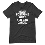 Never Postpone What You Can Cancel T-Shirt (Unisex)