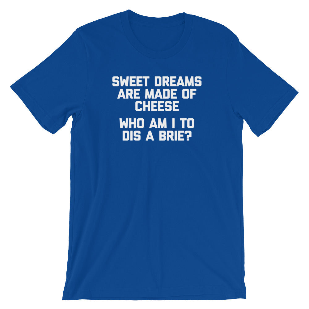 Sweet Dreams Are Made Of Cheese T-Shirt (Unisex)