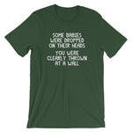 Some Babies Were Dropped On Their Heads (You Were Clearly Thrown At A Wall) T-Shirt (Unisex)