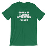 Sorry If I Looked Interested (I'm Not) T-Shirt (Unisex)
