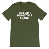 Why Am I Doing This Again? T-Shirt (Unisex)