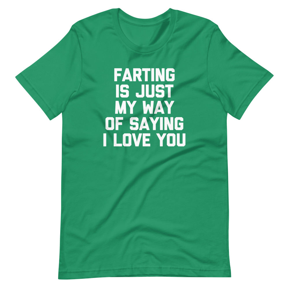 Farting Is Just My Way Of Saying I Love You T-Shirt (Unisex)