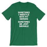 Sometimes I Wrestle With My Demons (Sometimes We Just Snuggle) T-Shirt (Unisex)