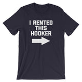 I Rented This Hooker T-Shirt (Unisex)