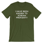 I Have Been Known To Scream Profanity T-Shirt (Unisex)