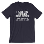 I Have The World's Best Sister (She's Also Crazy & Scares Me A Bit) T-Shirt (Unisex)