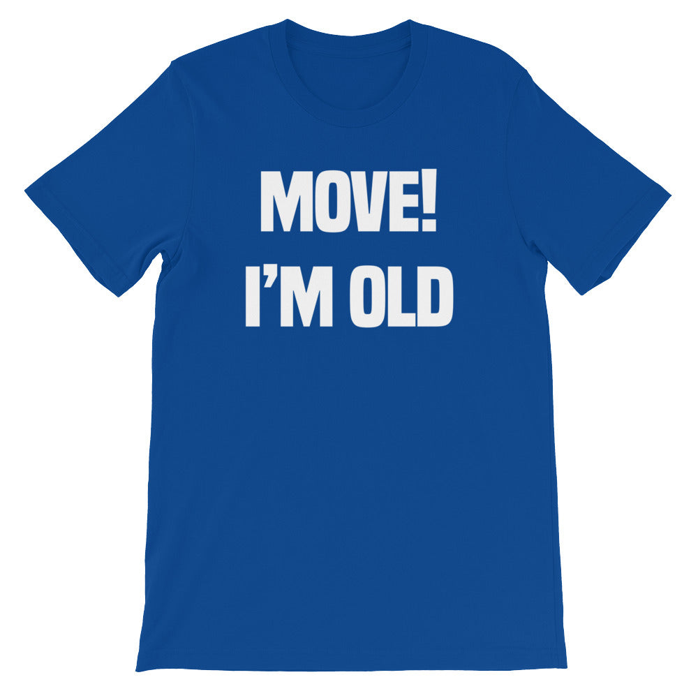 Move! I'm Old T-Shirt (Unisex)