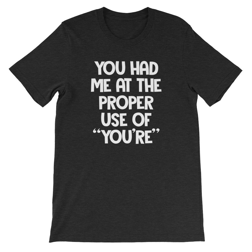 You Had Me At The Proper Use Of "You're" T-Shirt (Unisex)