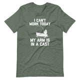 I Can't Work Today (My Arm Is In A Cast) T-Shirt (Unisex)