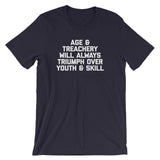 Age & Treachery Will Always Triumph Over Youth And Skill T-Shirt (Unisex)