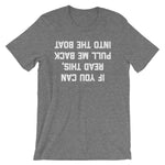 If You Can Read This, Pull Me Back Into The Boat T-Shirt (Unisex)
