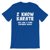 I Know Karate & Like 2 Other Japanese Words T-Shirt (Unisex)
