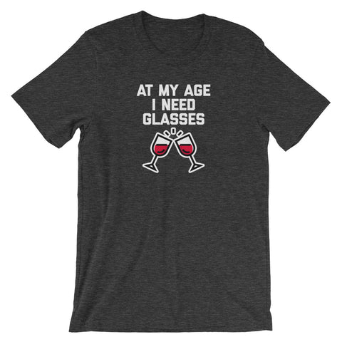 At My Age, I Need Glasses T-Shirt (Unisex)