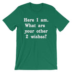 Here I Am (What Are Your Other 2 Wishes?) T-Shirt (Unisex)