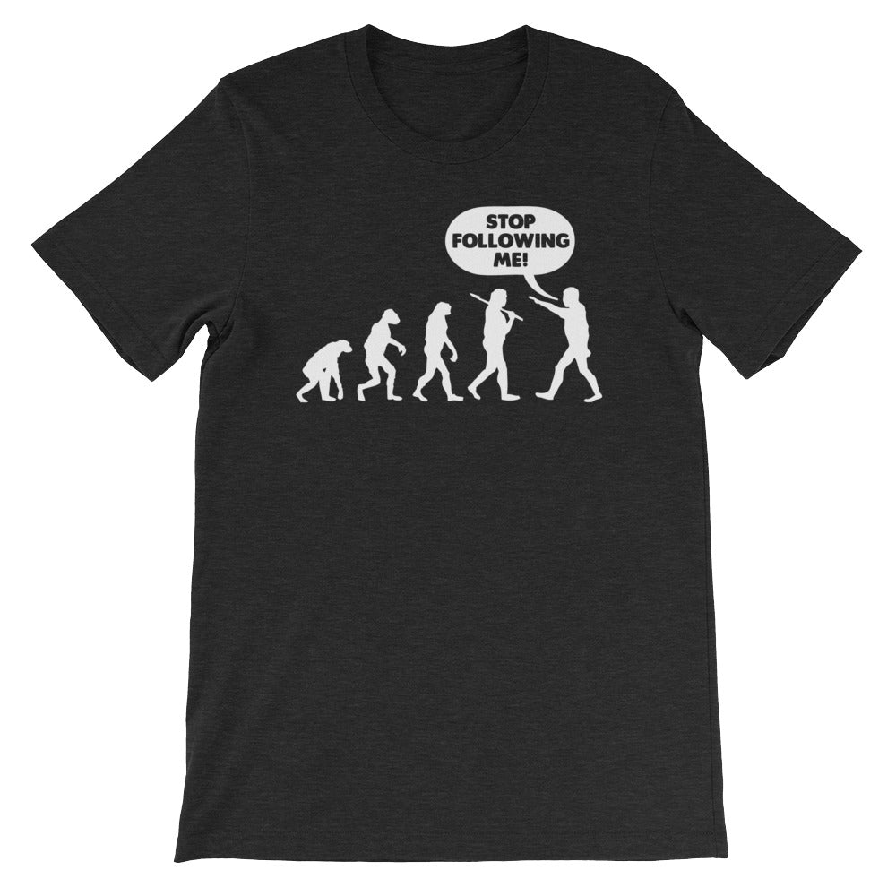 Stop Following Me T-Shirt (Unisex)