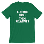 Alcohol First, Then Relatives T-Shirt (Unisex)