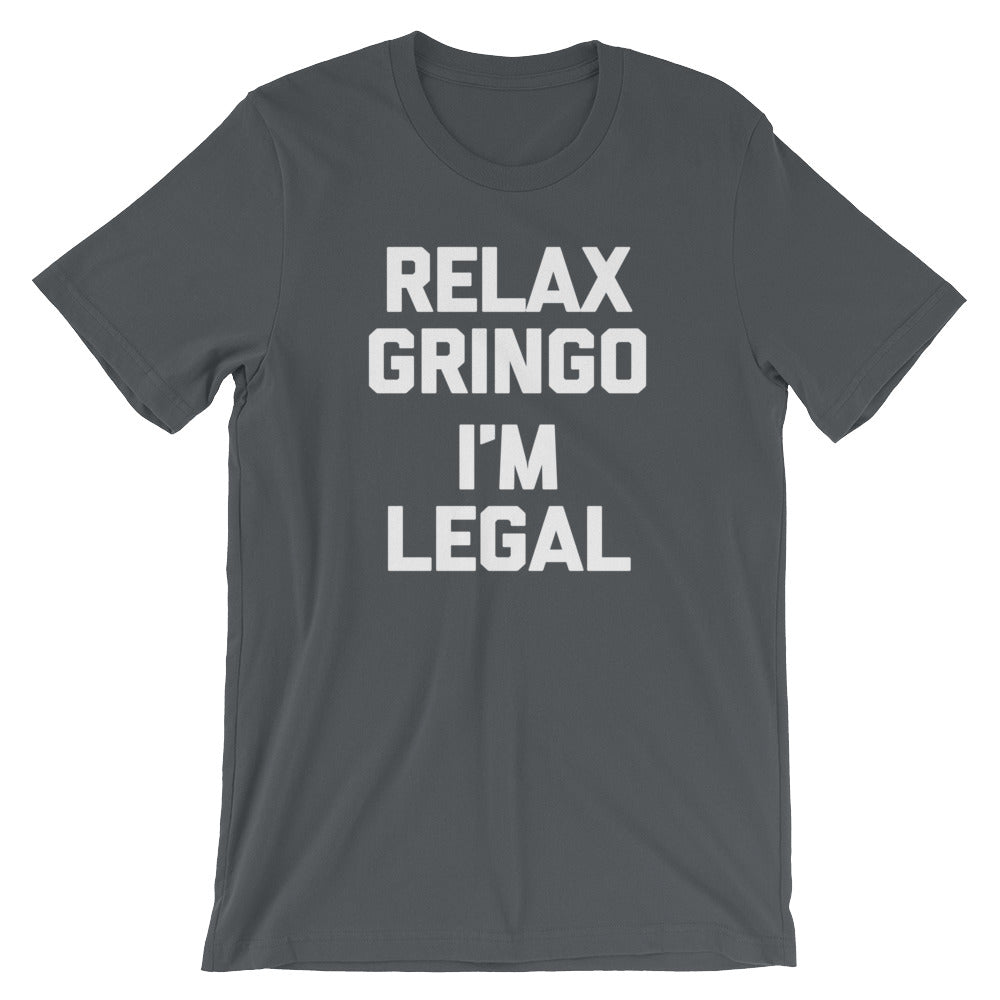 Relax Gringo, I'm Legal T-Shirt (Unisex)