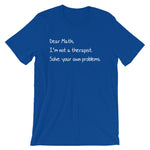 Dear Math, I'm Not A Therapist T-Shirt (Unisex)