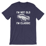 I'm Not Old, I'm Classic T-Shirt (Unisex)