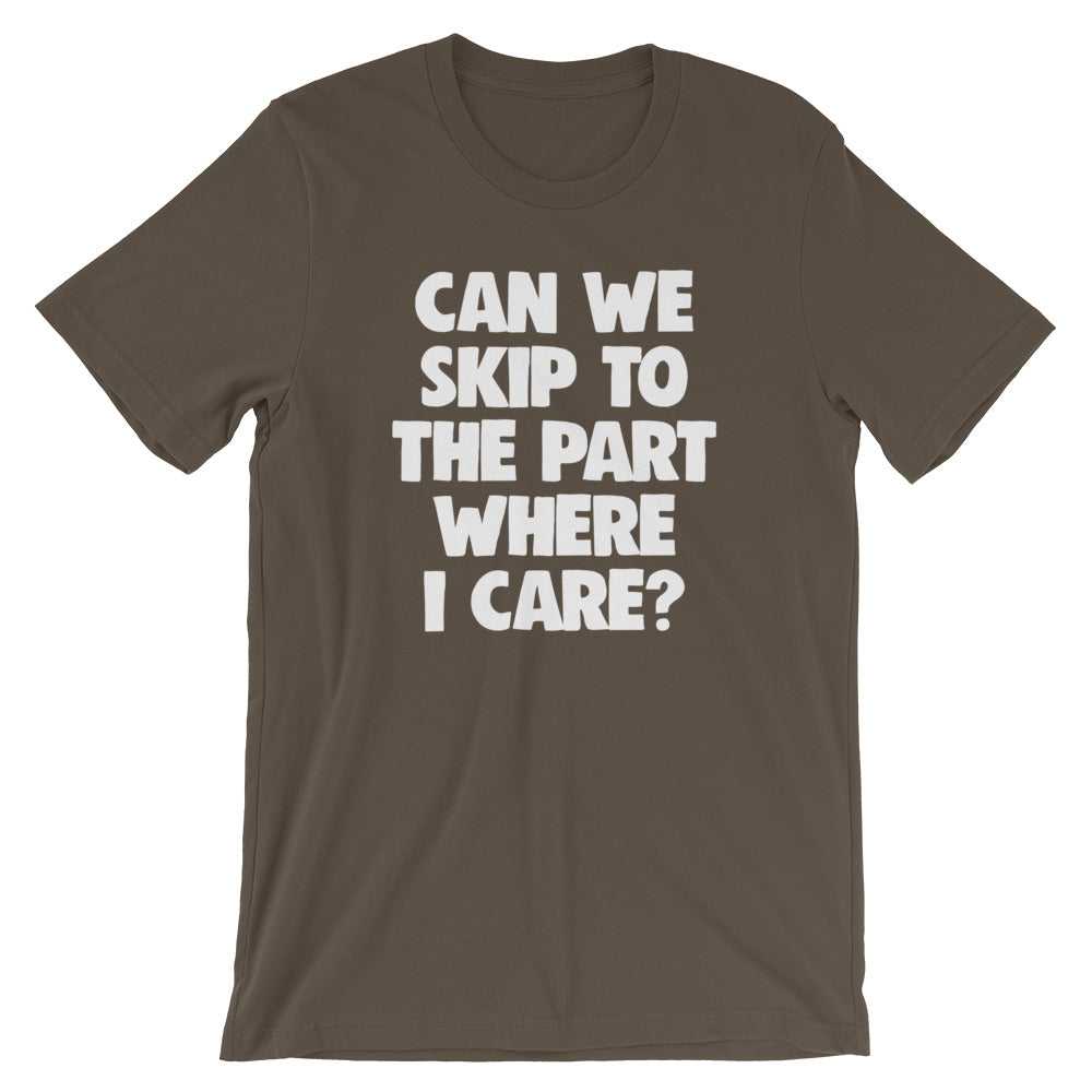 Can We Skip To The Part Where I Care? T-Shirt (Unisex)