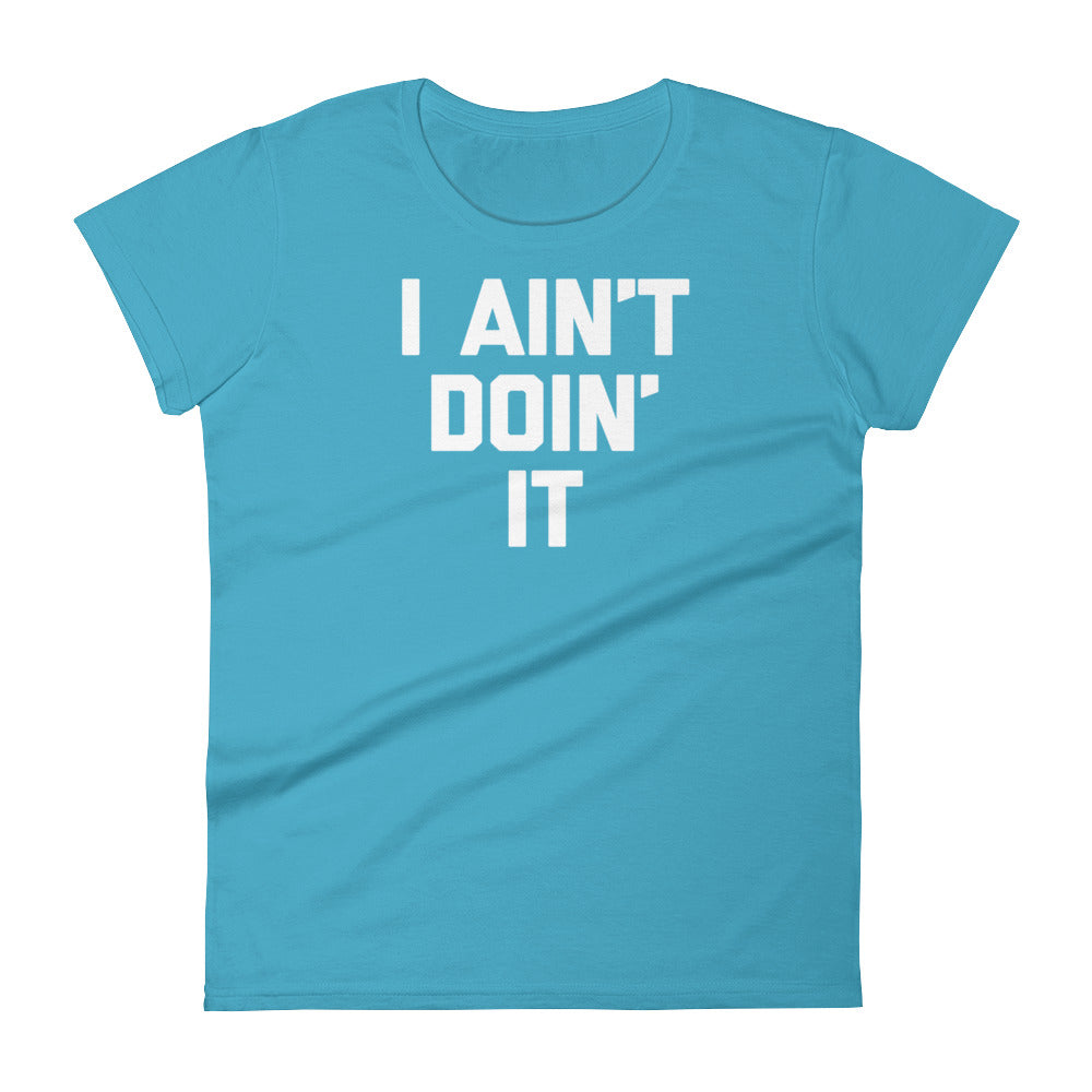 I Ain't Doin' It T-Shirt (Womens) – NoiseBot.com
