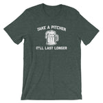 Take A Pitcher, It'll Last Longer T-Shirt (Unisex)