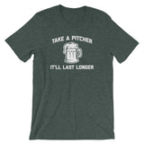 Take A Pitcher, It'll Last Longer T-Shirt (Unisex)