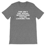 This Isn't The Social Interaction You're Looking For T-Shirt (Unisex)