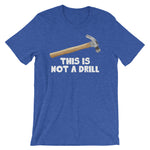 This Is Not A Drill T-Shirt (Unisex)