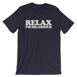 Relax! I'm Hilarious T-Shirt (Unisex)