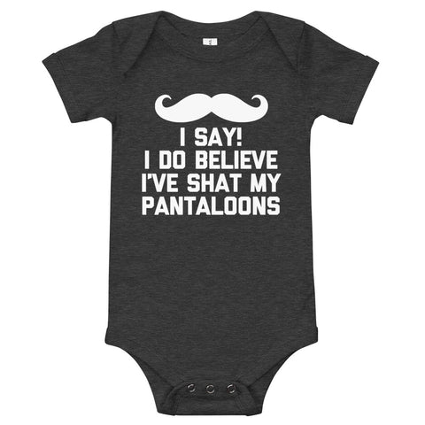 I Say! I Do Believe I've Shat My Pantaloons Infant Bodysuit (Baby)