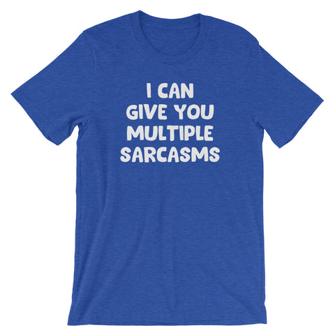 I Can Give You Multiple Sarcasms T-Shirt (Unisex)