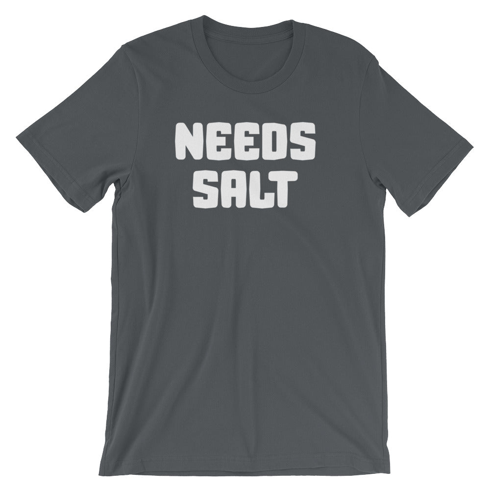 Needs Salt T-Shirt (Unisex)