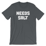 Needs Salt T-Shirt (Unisex)