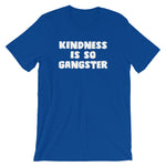 Kindness Is So Gangster T-Shirt (Unisex)