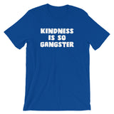 Kindness Is So Gangster T-Shirt (Unisex)